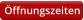 Öffnungszeiten